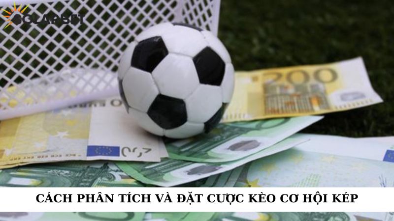 Cách phân tích và đặt cược kèo cơ hội kép