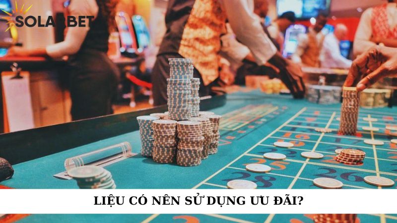 Liệu có nên sử dụng ưu đãi không?