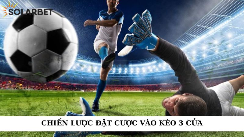 Chiến lược đặt cược vào kèo 3 cửa