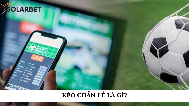 Kèo chẵn lẻ là gì?