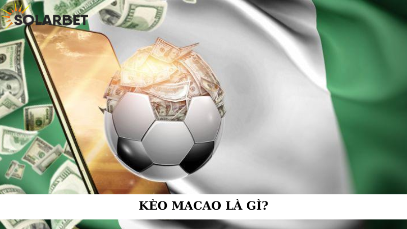 Kèo macao là gì?