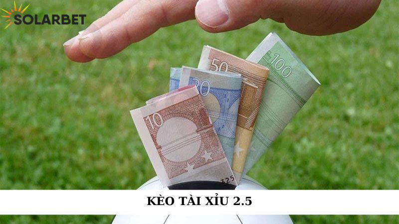 Kèo tài xỉu 2.5