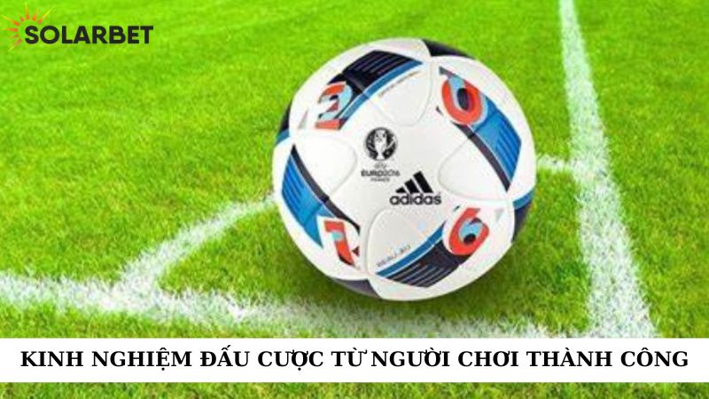 Kinh nghiệm đấu cược từ người chơi thành công