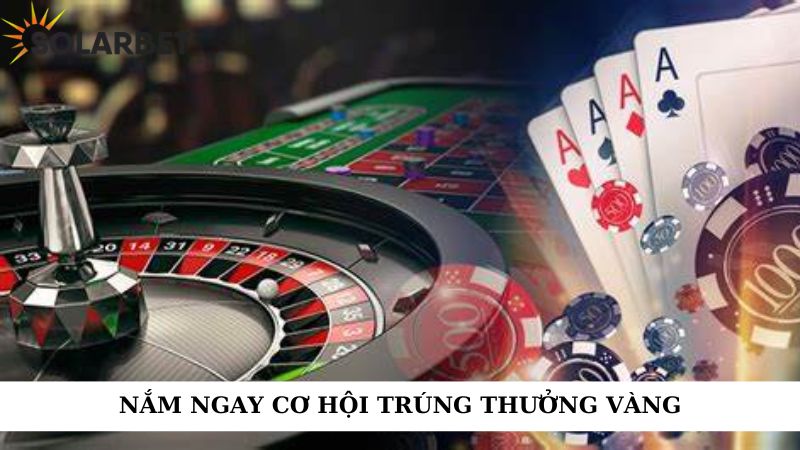 Nắm ngay cơ hội trúng thưởng vàng