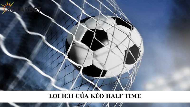 Lợi ích của kèo half time