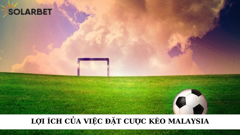 Lợi ích của việc đặt cược kèo malaysia