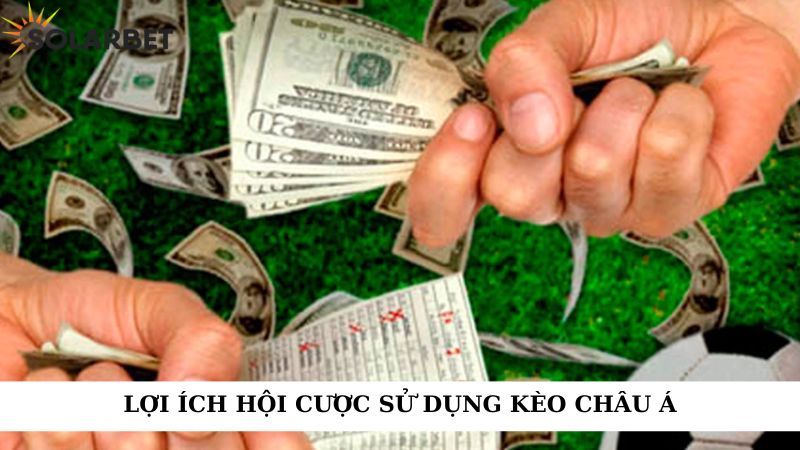 Lợi ích hội cược sử dụng kèo châu á