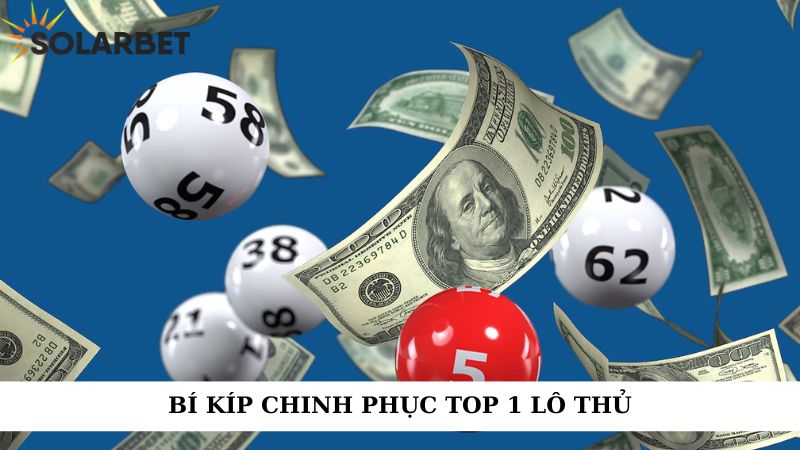 Bí kíp chinh phục top 1 lô thủ