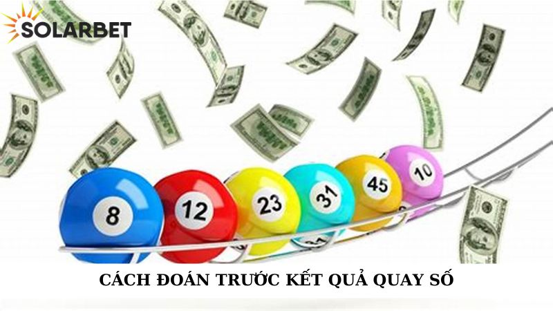 Cách đoán trước kết quả quay số