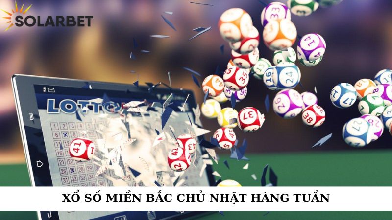 Xổ số miền Bắc chủ nhật hàng tuần