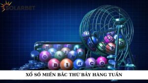Xổ số miền Bắc thứ bảy hàng tuần