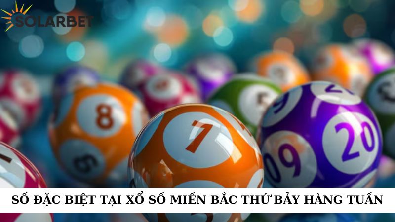 Số đặc biệt tại xổ số miền Bắc thứ bảy hàng tuần