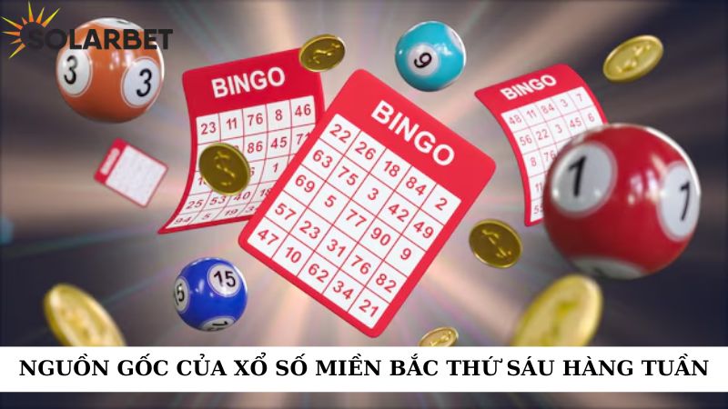 Nguồn gốc của xổ số miền Bắc thứ sáu hàng tuần