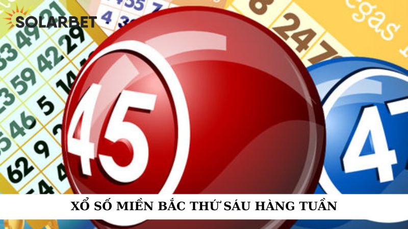 Xổ số miền Bắc thứ sáu hàng tuần